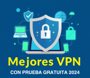 Mejores VPN con prueba gratuita 2024