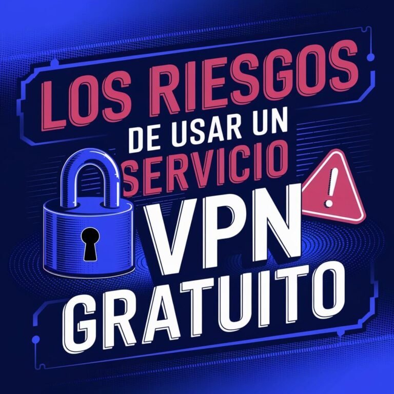 Los riesgos de usar un servicio VPN gratuito